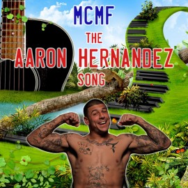 MCMF - The Aaron Hernandez Song